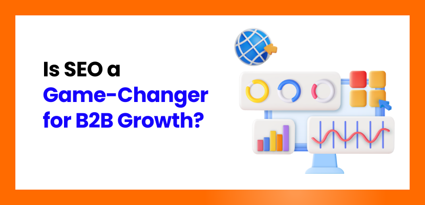 Is SEO a Game-Changer for B2B Growth?